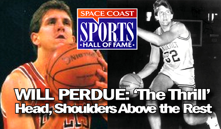 SPACE COAST SPORTS HALL OF FAME: Merritt Island High Grad Will Perdue Was Four-Time NBA Champion