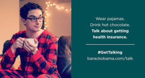 This photo of a young man, who has been dubbed 'Pajama Boy,' by the media, Pajama Boy’s place in Internet infamy was secured as soon as the insufferable man-child was tweeted out by Organizing for America. He is the face of a web ad that is the latest effort by the Obama team to leverage the holidays for conversation about Obamacare. “Wear pajamas,” the ad reads. “Drink hot chocolate. Talk about getting health insurance. #GetTalking.” 