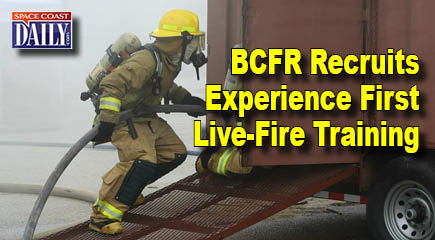 BCFR Recruits Experience First Live-Fire Training - Space Coast Daily