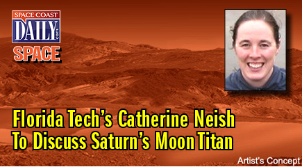 Florida Institute of Technology’s Catherine Neish will present “Saturn’s Moon Titan: Earth in the Freezer Aisle” at 8 p.m. March 28 in the Olin Engineering Building auditorium in the latest installment of the university’s Community Science Lecture Series.