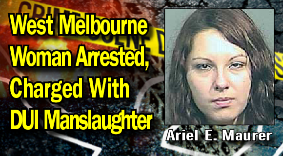 The Melbourne Police Department has arrested Ariel E. Maurer, 22, of West Melbourne, after a traffic homicide investigation. (BCSO image)