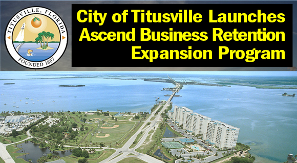 The City of Titusville Ascend Business Retention Expansion Program is designed to assist local businesses and also serves multiple purposes aiming to enhance the competitiveness of conducting business in Titusville.