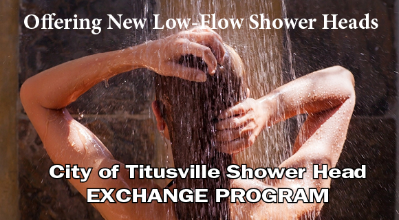 The City of Titusville invites its water customers to exchange their old (pre-1994) shower heads for new low-flow shower heads.