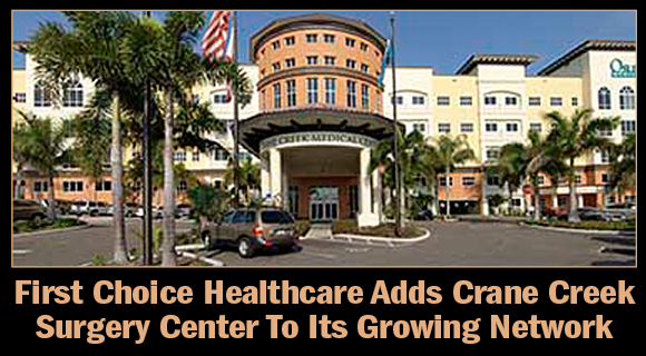 First Choice Healthcare Solutions, Inc., a diversified holding company focused on delivering clinically superior, patient-centric, multi-specialty care through state-of-the-art medical centers of excellence, announced on Monday that Melbourne, Florida-based Crane Creek Surgery Center has joined First Choice's growing network of Medical Centers of Excellence in Florida. (Image for Space Coast Daily)