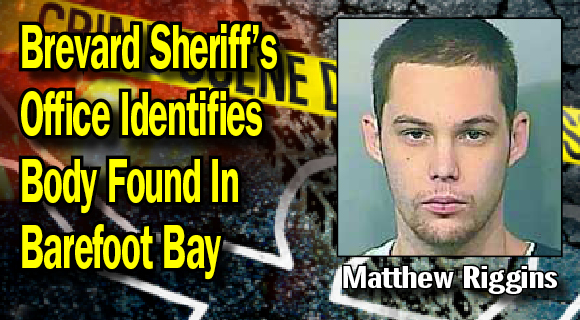 The Brevard County Sheriff’s Office Homicide Unit has identified the body discovered in a Barefoot Bay lake on Monday evening as 22-year-old Matthew Riggins of Palm Bay. (BCSO image)