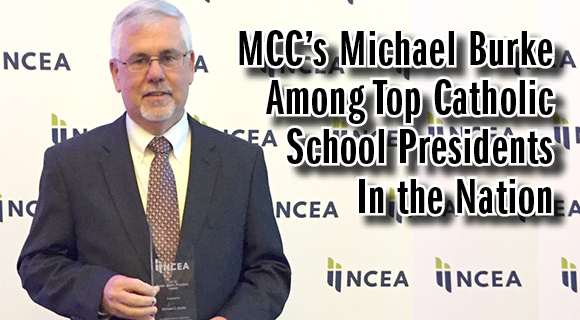 Michael C. Burke, president of Melbourne Central Catholic (MCC), has been selected as one of only two Catholic school presidents in the nation to be recognized with top honors from the National Catholic Educational Association (NCEA).