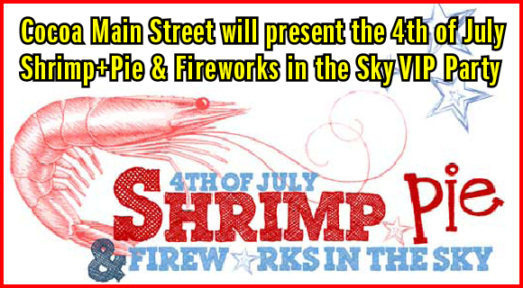 Cocoa Main Street will present the 4th of July Shrimp+ Pie & Fireworks in the Sky VIP Party on Monday, July 4. The event is planned as a fundraiser to support Cocoa Main Street’s efforts to achieve economic development through historic preservation.