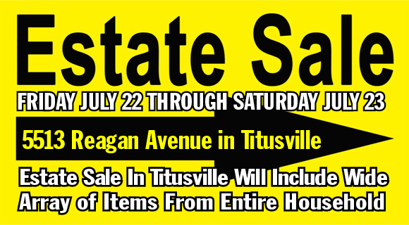 An Estate Sale will be conducted on Friday, July 22 and Saturday, July 23 at 5513 Reagan Avenue in Titusville, Florida.