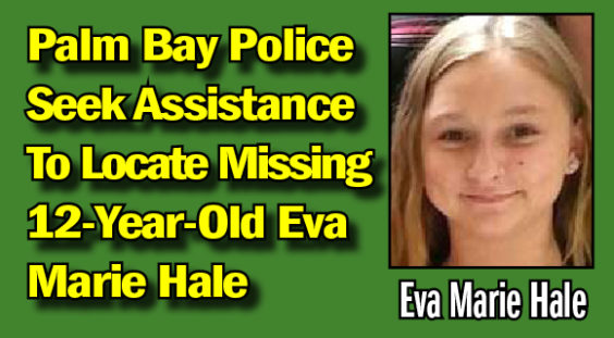 UPDATE: Palm Bay Police Locate Missing 12-Year-Old Eva Marie Hale ...