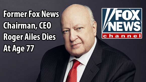 Former Fox News Chairman, CEO Roger Ailes Dead At Age 77 - Space Coast ...