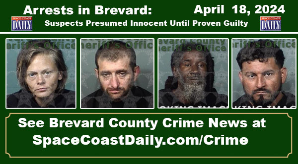 Arrests In Brevard County: April 18, 2024 – Suspects Presumed Innocent Until Proven Guilty