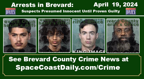 Arrests In Brevard County: April 19, 2024 – Suspects Presumed Innocent Until Proven Guilty