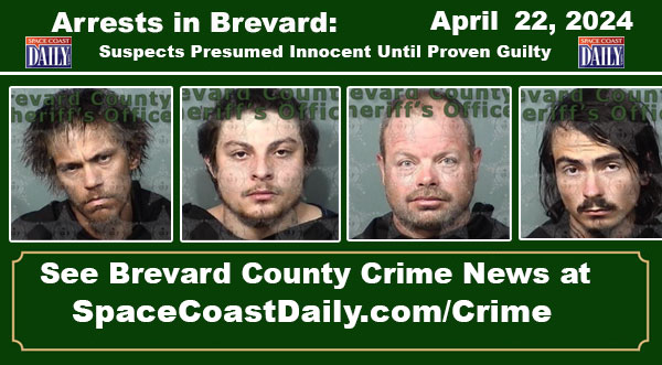 Arrests In Brevard County: April 22, 2024 – Suspects Presumed Innocent Until Proven Guilty