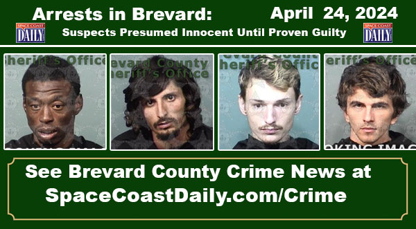 Arrests In Brevard County: April 24, 2024 – Suspects Presumed Innocent Until Proven Guilty