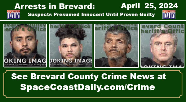 Arrests In Brevard County: April 25, 2024 – Suspects Presumed Innocent Until Proven Guilty