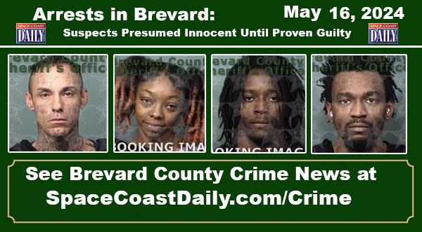 Arrests In Brevard County: May 16, 2024 – Suspects Presumed Innocent Until Proven Guilty