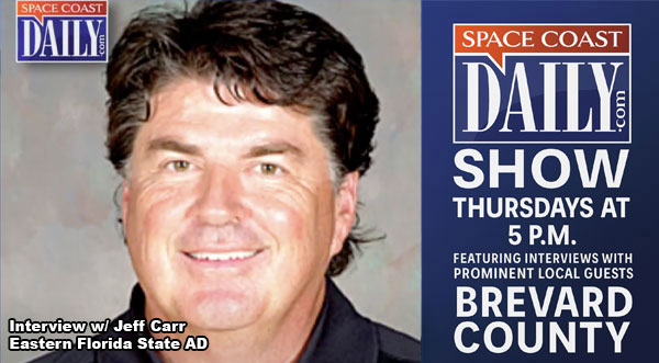 Space Coast Daily Show Reveals Eastern Florida State Fall Sports Plans with Athletic Director Jeff Carr