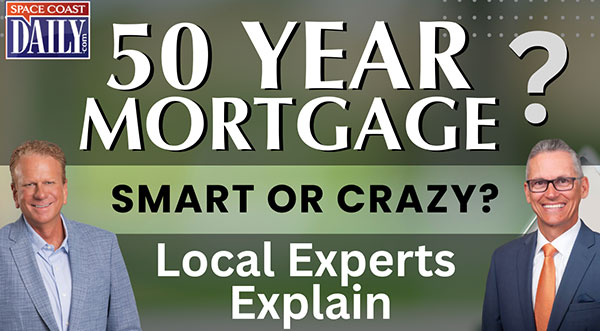 WATCH: Could a 50-Year Mortgage Help Space Coast Buyers? Local Experts Break Down the Pros and Cons